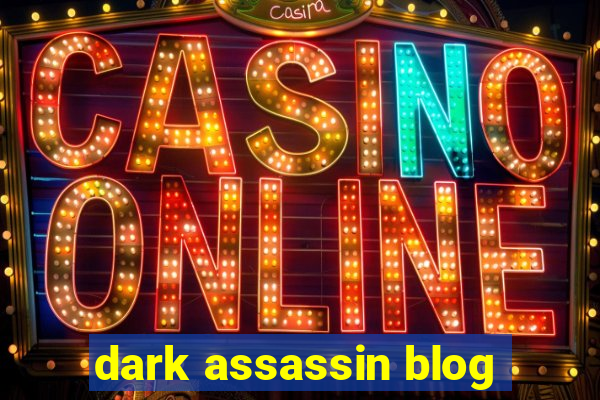 dark assassin blog